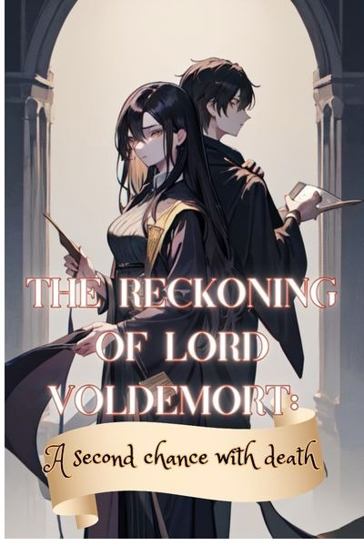 The Reckoning of Lord Voldemort: A second chance with death