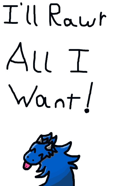 I'll Rawr All I Want!