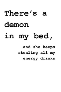 There's a demon in my bed and she keeps stealing all my energy drinks