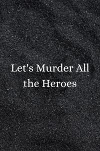 Let's Murder All the Heroes
