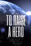 Anima: To Raise a Hero