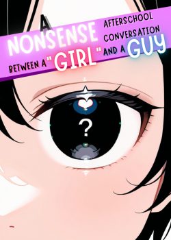 A Nonsense Afterschool Conversation Between a “Girl” and a Guy