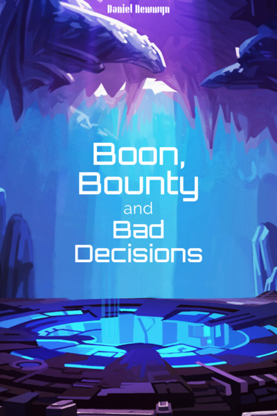 Boon, Bounty & Bad Decisions [An Ensemble Space Opera]
