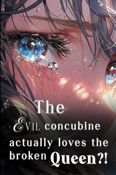 The evil concubine actually loves the broken queen?!