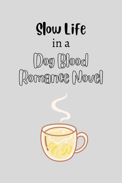 Slow Life in a Dog Blood Romance Novel