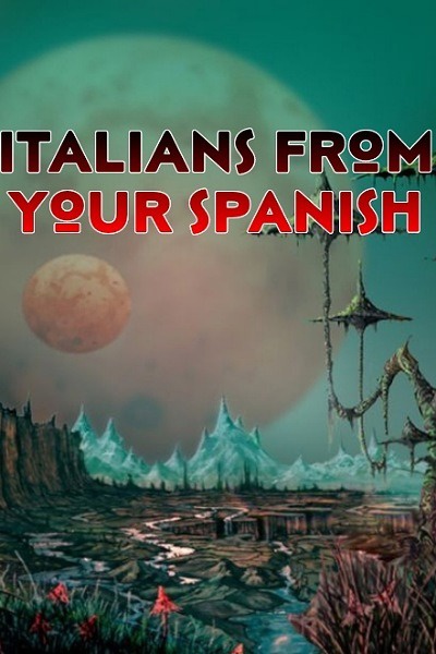 Italians from your Spanish