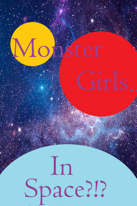 Monster Girls... in Space?!?