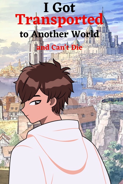 I Got Transported to Another World and Can't Die