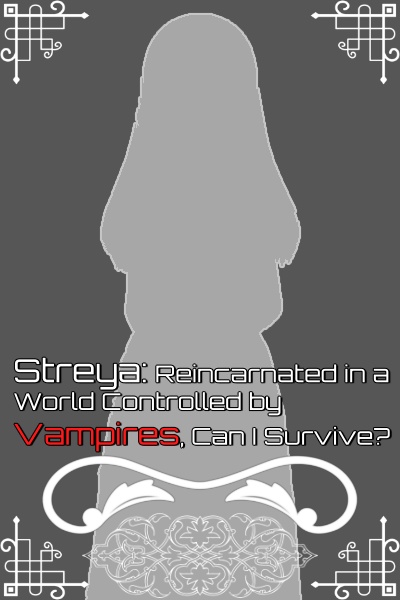 Streya: Reincarnated in a World Controlled by Vampires, Can I Survive?